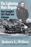 The Lightning Mule Brigade: Abel Streight's 1863 Raid Into Alabama