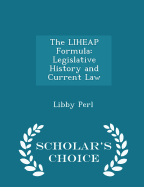 The Liheap Formula: Legislative History and Current Law - Scholar's Choice Edition