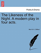 The Likeness of the Night; A Modern Play in Four Acts