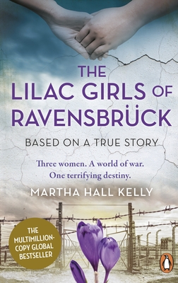 The Lilac Girls of Ravensbrck: The multi-million copy global bestseller - Kelly, Martha Hall