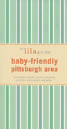 The Lilaguide: Baby-Friendly Pittsburgh Area: New Parent Survival Guide to Shopping, Activities, Restaurants, and More...