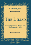 The Liliad: An Epic Episode of Wave-Crest, September 11, 1880 (Classic Reprint)