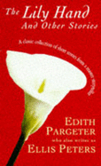 The Lily Hand and Other Stories - Pargeter, Edith