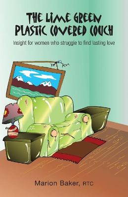 The Lime Green Plastic Covered Couch: Insight for women who struggle to find lasting love - Baker, Marion