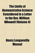 The Limits of Demonstrative Science: Considered in a Letter to the Rev. William Whewell (Classic Reprint)