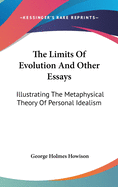 The Limits Of Evolution And Other Essays: Illustrating The Metaphysical Theory Of Personal Idealism