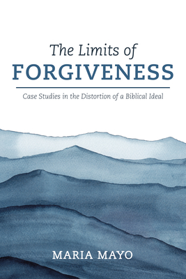The Limits of Forgiveness - Mayo, Maria