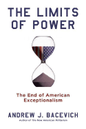The Limits of Power: The End of American Exceptionalism - Bacevich, Andrew J