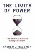 The Limits of Power: The End of American Exceptionalism - Bacevich, Andrew J.