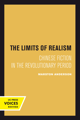 The Limits of Realism: Chinese Fiction in the Revolutionary Period - Anderson, Marston