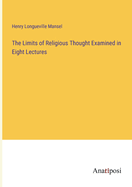 The Limits of Religious Thought Examined in Eight Lectures