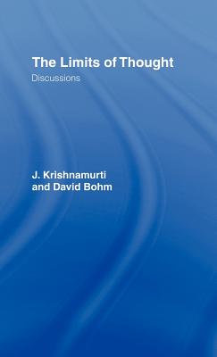 The Limits of Thought: Discussions between J. Krishnamurti and David Bohm - Bohm, David, and Krishnamurti, J, and McCoy, Ray (Editor)