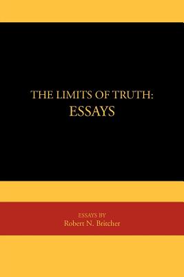 The Limits of Truth: Essays: Essays - Britcher, Robert N
