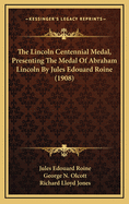 The Lincoln Centennial Medal, Presenting the Medal of Abraham Lincoln by Jules Edouard Roine (1908)