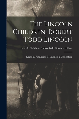 The Lincoln Children. Robert Todd Lincoln; Lincoln Children - Robert Todd Lincoln - Hildene - Lincoln Financial Foundation Collection (Creator)