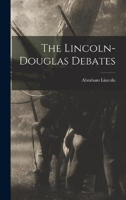 The Lincoln-Douglas Debates - Lincoln, Abraham