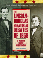 The Lincoln-Douglas Senatorial Debates of 1858: A Primary Source Investigation