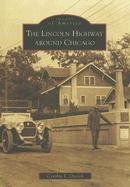 The Lincoln Highway Around Chicago - Ogorek, Cynthia L