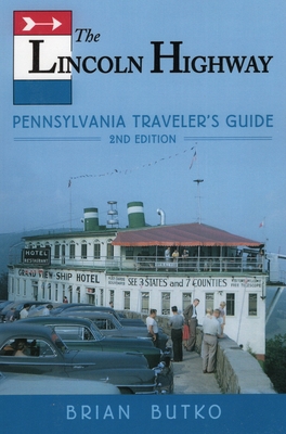 The Lincoln Highway: Pennsylvania Traveler's Guide - Butko, Brian