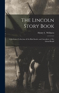 The Lincoln Story Book; A Judicious Collection of the Best Stories and Anecdotes of the Great Presid