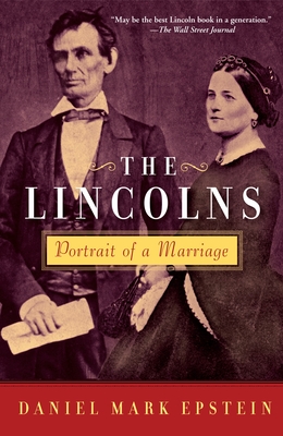 The Lincolns: Portrait of a Marriage - Epstein, Daniel Mark