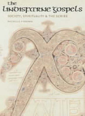 The Lindisfarne Gospels: Society, Spirituality and the Scribe - Brown, Michelle P.
