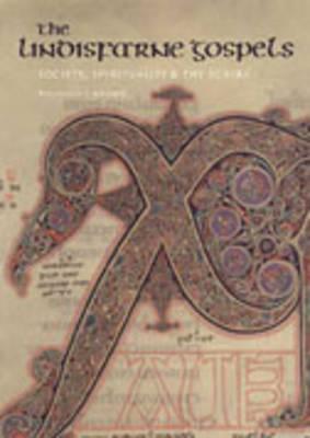 The Lindisfarne Gospels: Society, Spirituality, and the Scribe - Brown, Michelle