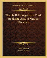 The Lindlahr Vegetarian Cook Book and ABC of Natural Dietetics