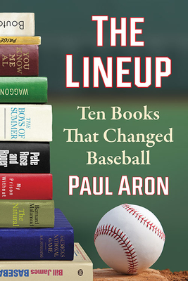 The Lineup: Ten Books That Changed Baseball - Aron, Paul