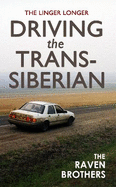The Linger Longer: Driving the Trans-Siberian: The Ultimate Road Trip Across Russia