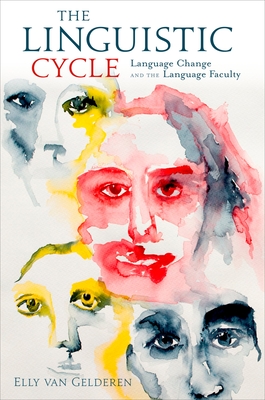 The Linguistic Cycle: Language Change and the Language Faculty - Van Gelderen, Elly