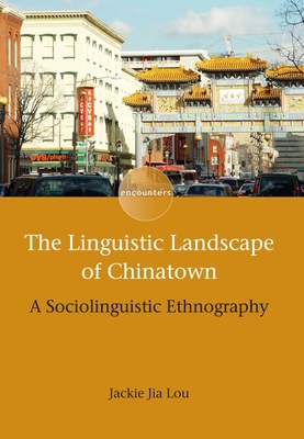 The Linguistic Landscape of Chinatown: A Sociolinguistic Ethnography - Lou, Jackie Jia