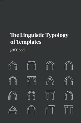 The Linguistic Typology of Templates - Good, Jeff