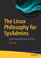 The Linux Philosophy for SysAdmins: And Everyone Who Wants To Be One