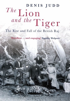 The Lion and the Tiger: The Rise and Fall of the British Raj, 1600-1947 - Judd, Denis