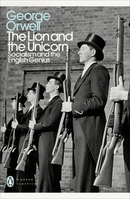 The Lion and the Unicorn: Socialism and the English Genius - Orwell, George