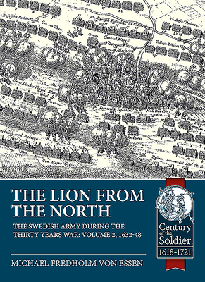 The Lion from the North: The Swedish Army During the Thirty Years War Volume 2 1632-48 - Fredholm von Essen, Michael