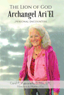 The Lion of God Archangel Ari'El: ...Personal Encounters