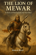 The Lion of Mewar: A Story of Patriotism and Sacrifice