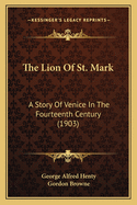 The Lion of St. Mark: A Story of Venice in the Fourteenth Century (1903)