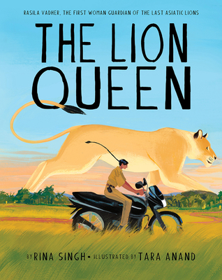 The Lion Queen: Rasila Vadher, the First Woman Guardian of the Last Asiatic Lions - Singh, Rina