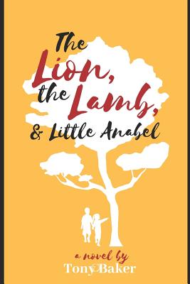 The Lion, The Lamb, & Little Anabel - Baker, Tony
