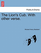 The Lion's Cub. with Other Verse. - Stoddard, Richard Henry