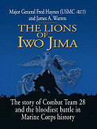 The Lions of Iwo Jima: The Story of Combat Team 28 and the Bloodiest Battle in Marine Corps History