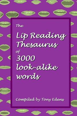 The Lip Reading Thesaurus of 3000 Look-Alike Words - Edens, Tony