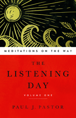 The Listening Day: Meditations on the Way, Volume One - Pastor, Paul J