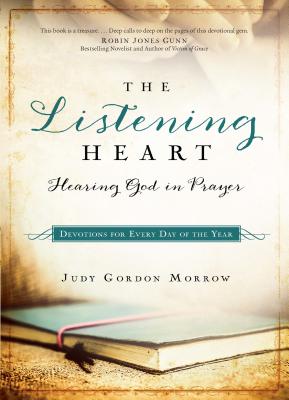 The Listening Heart: Hearing God in Prayer: Devotions for Every Day of the Year - Morrow, Judy Gordon