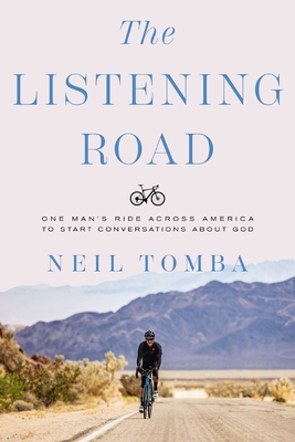 The Listening Road: One Man's Ride Across America to Start Conversations about God - Tomba, Neil