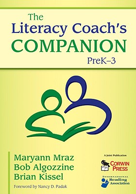 The Literacy Coach's Companion, PreK-3 - Mraz, Maryann E (Editor), and Algozzine, Bob (Editor), and Kissel, Brian T (Editor)