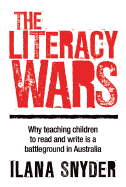 The Literacy Wars: Why Teaching Children to Read and Write Is a Battleground in Australia - Snyder, Ilana